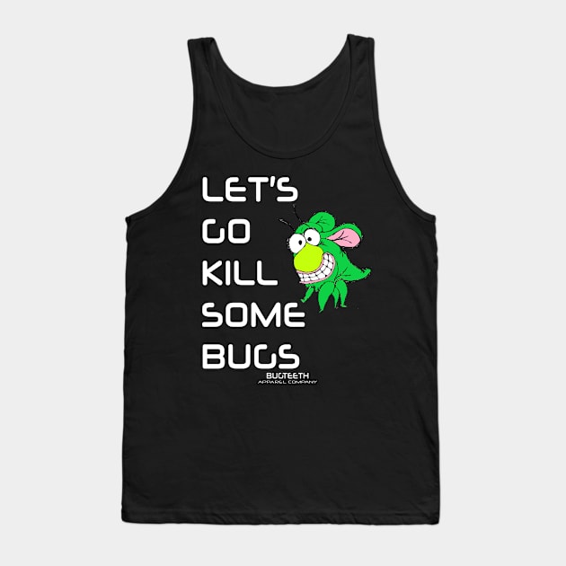 Let's Go Kill Some Bugs Bugteeth Apparel Tank Top by Bugteeth